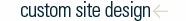 CUSTOM SITE DESIGN