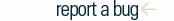 REPORT A BUG