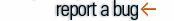 REPORT A BUG